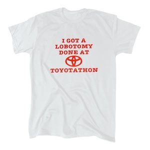 I Got A Lobotomy Done At Toyotathon Men’s Funny T-Shirt - Crew - Gift